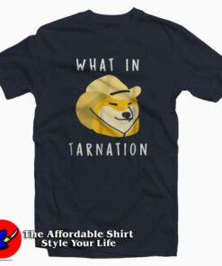 What In Tarnation Funny T Shirt For Gift What In Tarnation Funny T Shirt For Gift