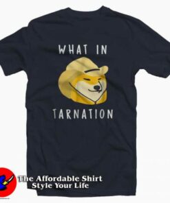 What In Tarnation Funny T Shirt For Gift