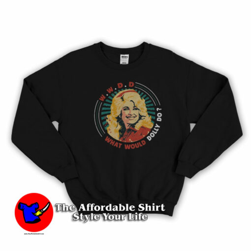 What Would Dolly Do Dolly Parton Sweatshirt On Sale