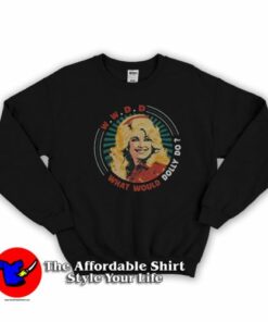 What Would Dolly Do Dolly Parton Sweatshirt On Sale