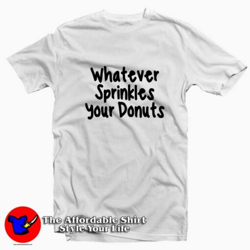 Whatever Sprinkles Your Donuts Unisex T-shirt On Sale