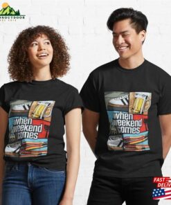 When Weekend Comes Classic T-Shirt
