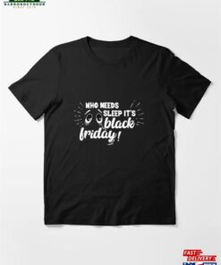 Who Needs Sleep It’s Black Friday For Shopper Holiday Shopping Doorbusters Christmas 2021 Essential T-Shirt Sweatshirt