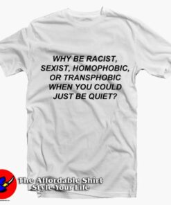 Why Be Racist Sexist Homophobic or Transphobic T-Shirt On Sale