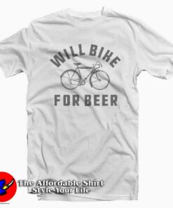 Will Bike For Beer Fun T-Shirt Beer Day