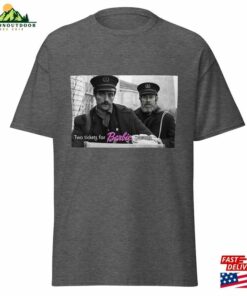 Willem Dafoe And Robert Pattinson From The Lighthouse Movie Want Tickets For Barbie Classic T-Shirt 3 Willem Dafoe And Robert Pattinson From The Lighthouse Movie Want Tickets For Barbie Classic T Shirt 4