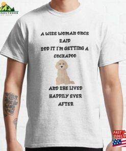 Wise Woman Amp A Cockapoo Classic T-Shirt Unisex Sweatshirt Wise Woman Amp A Cockapoo Classic T-Shirt Unisex Sweatshirt