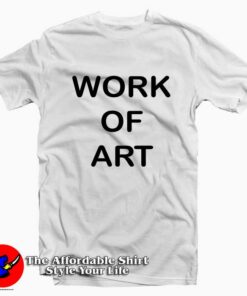 Work Of Art Tee Shirt Work Of Art Tee Shirt