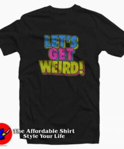 Workaholics Let’s Get Weird Colored Graphic T-shirt On Sale Workaholics Let’s Get Weird Colored Graphic T-shirt On Sale