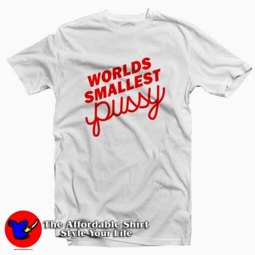 Worlds Smallest Pussy Tee Shirt