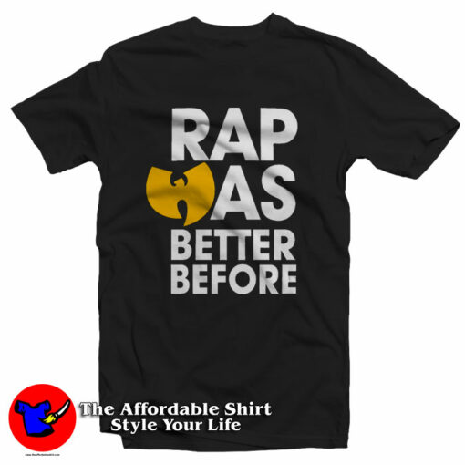 WuTang Clan Rap Was Better Before Hip Hop T-Shirt On Sale