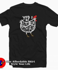 Yep I Talk To Chickens Graphic T-Shirt Cheap