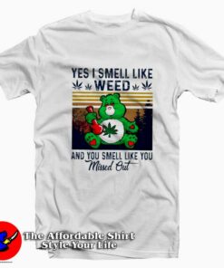 Yes I Smell Like Weed You Smell Like You Missed Out T-Shirt On Sale