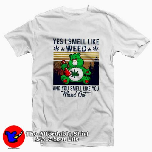 Yes I Smell Like Weed You Smell Like You Missed Out T-Shirt On Sale