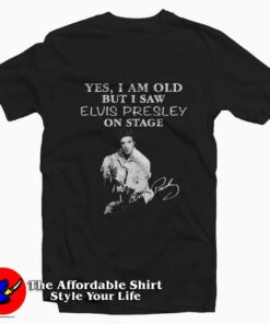 Yes I am old but I saw Elvis Presley T-shirt On Sale Yes I am old but I saw Elvis Presley T-shirt On Sale