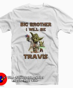 Yoda Big Brother I Will Be Travis Tee Shirt