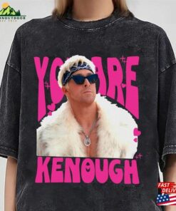 You Are Kenough Comfort Color Ryan Gosling Shirt Hoodie Unisex You Are Kenough Comfort Color Ryan Gosling Shirt Hoodie Unisex