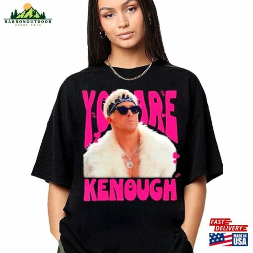 You Are Kenough Ryan Gosling Shirt Hoodie Classic