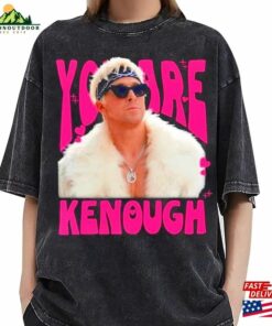 You Are Kenough Ryan Gosling Shirt Hoodie Classic