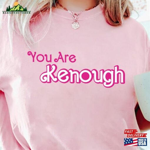 You Are Kenough Shirt Barbie Funny Birthday Crew Unisex Hoodie