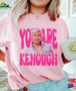 You Are Kenough T-Shirt Sweatshirt Classic You Are Kenough T-Shirt Sweatshirt Classic
