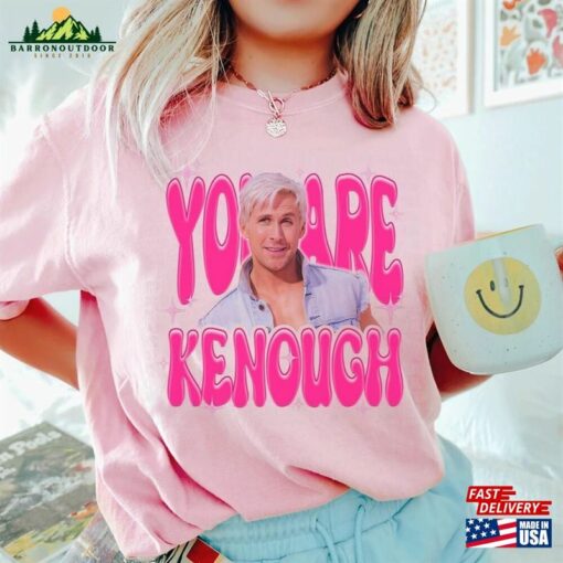 You Are Kenough T-Shirt Sweatshirt Classic