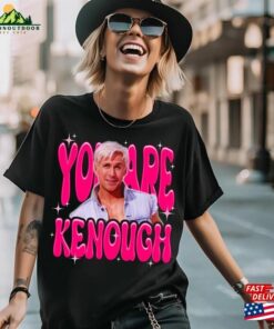 You Are Kenough T-Shirt Sweatshirt Classic You Are Kenough T-Shirt Sweatshirt Classic
