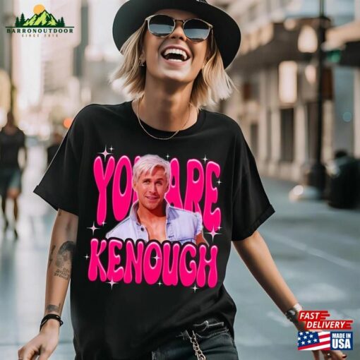 You Are Kenough T-Shirt Sweatshirt Classic