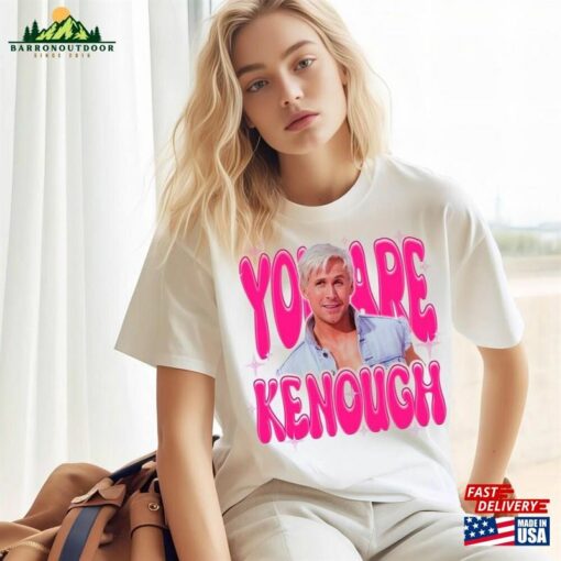 You Are Kenough T-Shirt Sweatshirt Classic