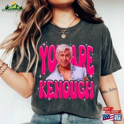 You Are Kenough T-Shirt Sweatshirt Classic