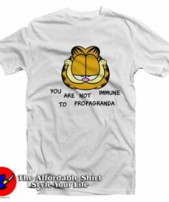 You Are Not Immune To Propaganda Garfield T-shirt On Sale