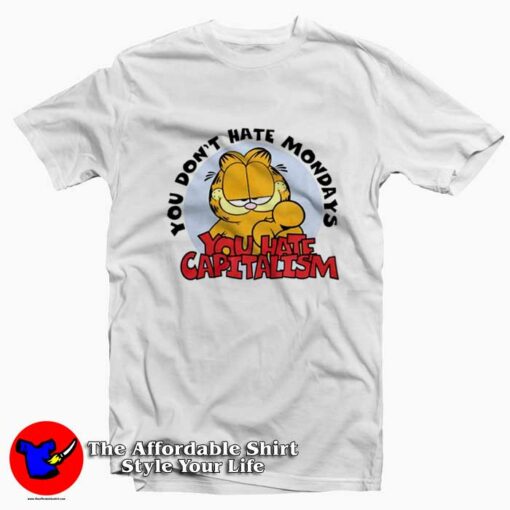 You Don’t Hate Mondays You Hate Capitalism T-Shirt On Sale