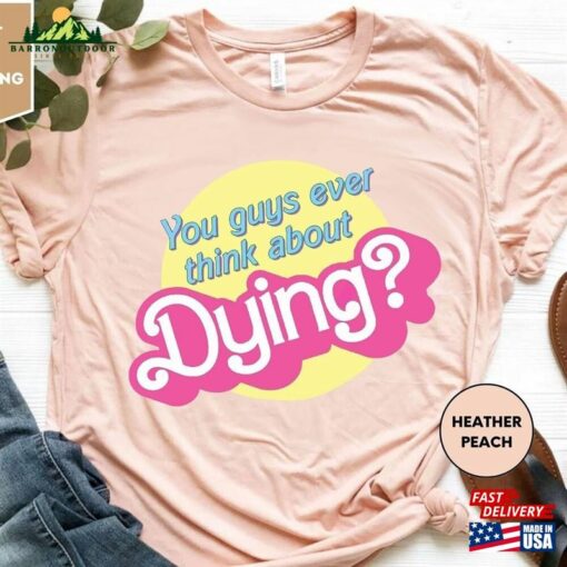 You Guys Ever Think About Dying Shirt Barbie Dream House Unisex Classic