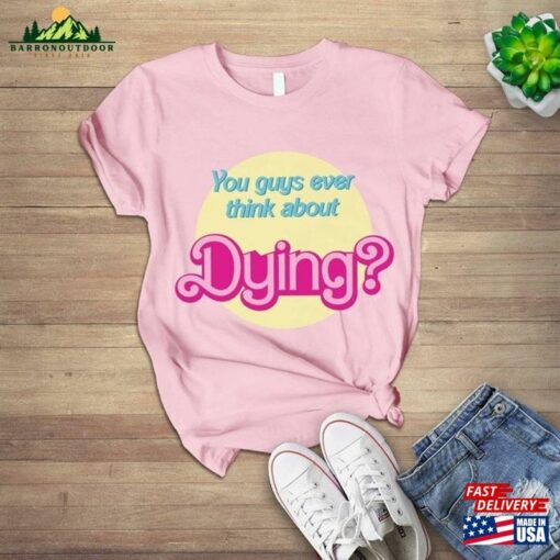 You Guys Ever Think About Dying T-Shirt Funny Tee Classic