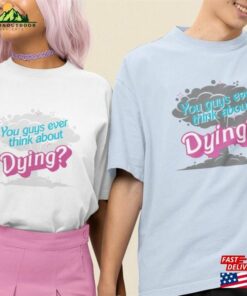 You Guys Ever Think About Dying Unisex Softstyle T-Shirt Sweatshirt You Guys Ever Think About Dying Unisex Softstyle T-Shirt Sweatshirt