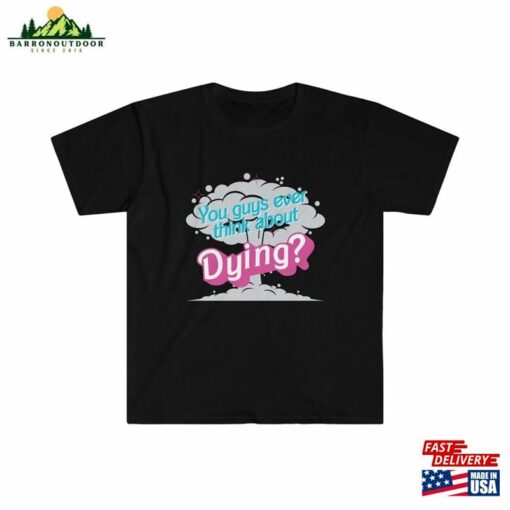 You Guys Ever Think About Dying Unisex Softstyle T-Shirt Sweatshirt