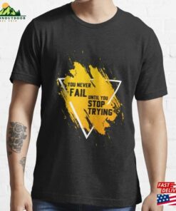 You Never Fail Until Stop Trying Essential T-Shirt Unisex Hoodie You Never Fail Until Stop Trying Essential T-Shirt Unisex Hoodie