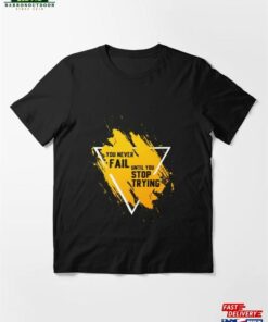 You Never Fail Until Stop Trying Essential T-Shirt Unisex Hoodie