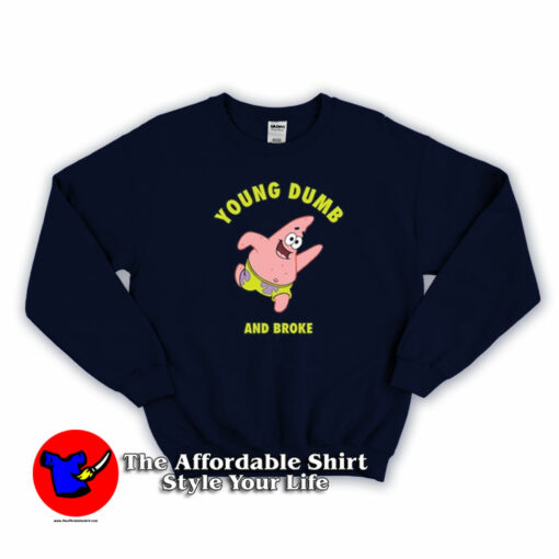 Young Dumb & Broke Patrick Star Unisex Sweatshirt On Sale