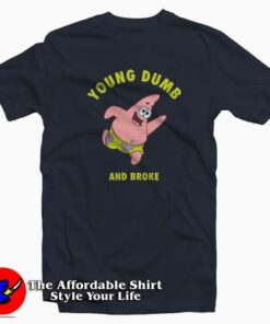 Young Dumb Broke Patrick Star Unisex T shirt On Sale 1
