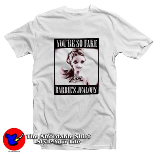 Youre So Fake Barbies Jealous Graphic T-shirt On Sale