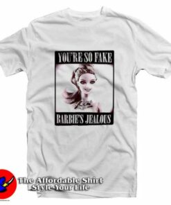 Youre So Fake Barbies Jealous Graphic T-shirt On Sale