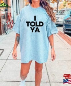 Zendaya I Told Ya Shirt Challengers 2023 Classic Sweatshirt Zendaya I Told Ya Shirt Challengers 2023 Classic Sweatshirt