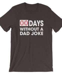 0 Days Without A Dad Joke T Shirt 3