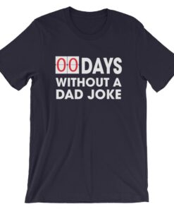 0 Days Without A Dad Joke T Shirt 4