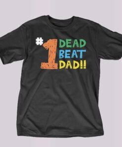 1 Dead Beat Dad Shirt Thegoodshirt 1 Dead Beat Dad Shirt Thegoodshirt