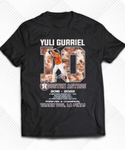 10 Yuli Gurriel Houston Astros 2016 2022 Forever A Champion Thank You Shirt 10 Yuli Gurriel Houston Astros 2016 2022 Forever A Champion Thank You Shirt