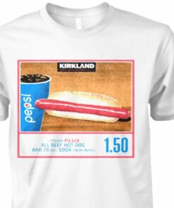 150 Costco Hot Dog Soda Combo With Quote Shirt Hot Dog Shirt Soda Lover Gift Shirt
