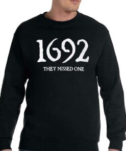 1692 They Missed One Salem Witch Trials Sweatshirt Hoodie 3 1692 They Missed One Salem Witch Trials Sweatshirt Hoodie 4
