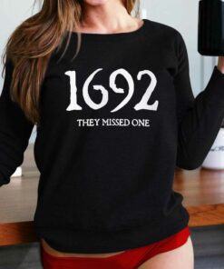 1692 They Missed One Sweatshirt T shirt 2